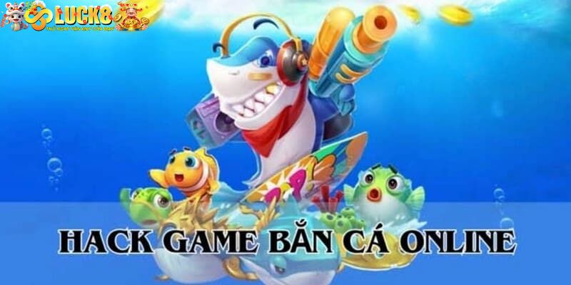 Tool Hack Bắn Cá Luck8